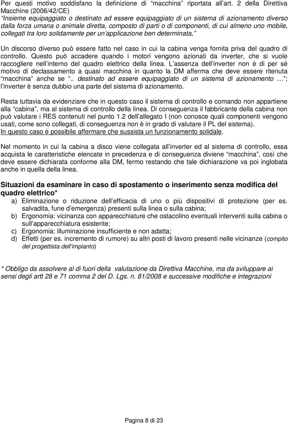 componenti, di cui almeno uno mobile, collegati tra loro solidamente per un applicazione ben determinata, Un discorso diverso può essere fatto nel caso in cui la cabina venga fornita priva del quadro