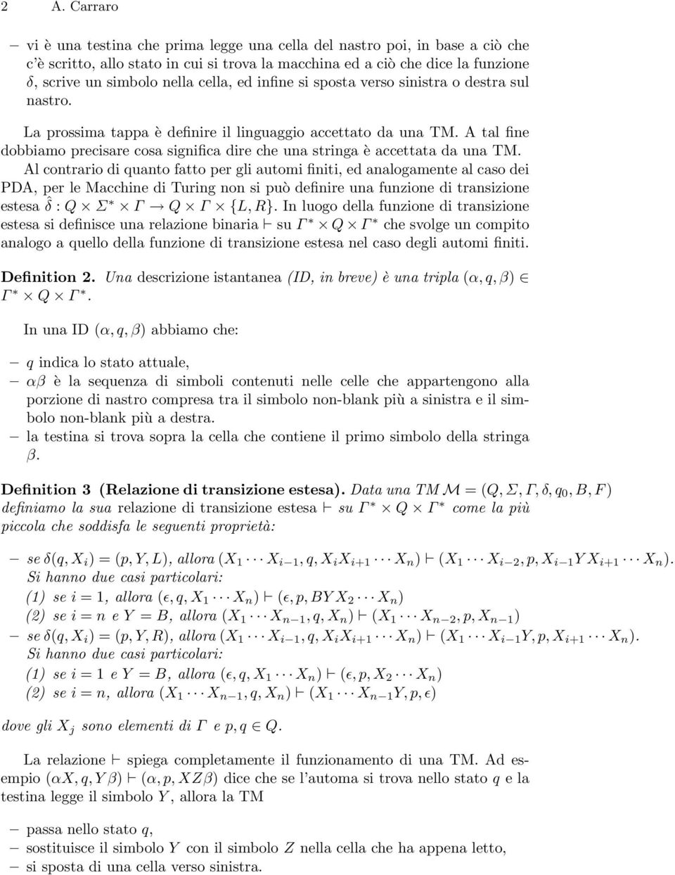 A tal fine dobbiamo precisare cosa significa dire che una stringa è accettata da una TM.