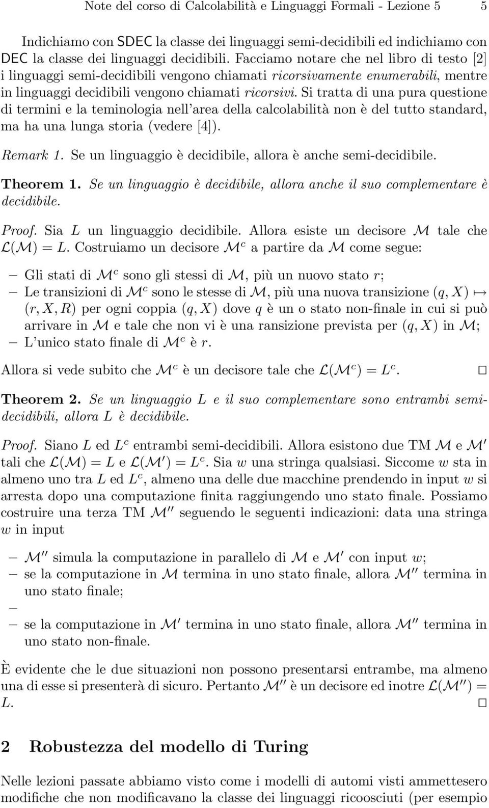 Si tratta di una pura questione di termini e la teminologia nell area della calcolabilità non è del tutto standard, ma ha una lunga storia (vedere [4]). Remark 1.