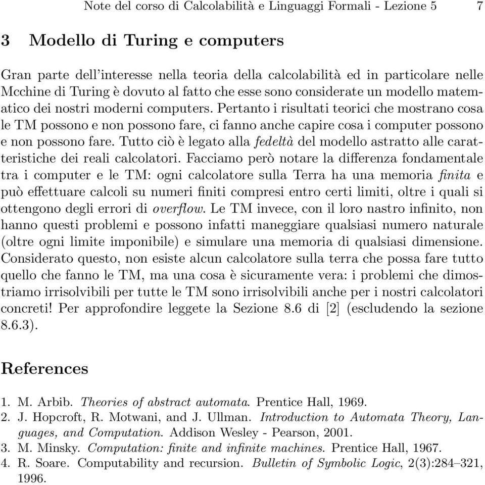 Pertanto i risultati teorici che mostrano cosa le TM possono e non possono fare, ci fanno anche capire cosa i computer possono e non possono fare.