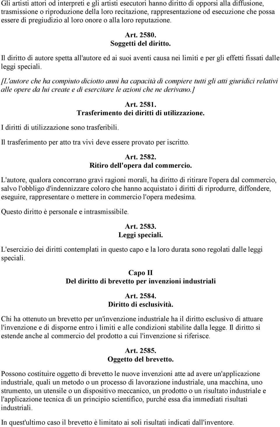 Il diritto di autore spetta all'autore ed ai suoi aventi causa nei limiti e per gli effetti fissati dalle leggi speciali.