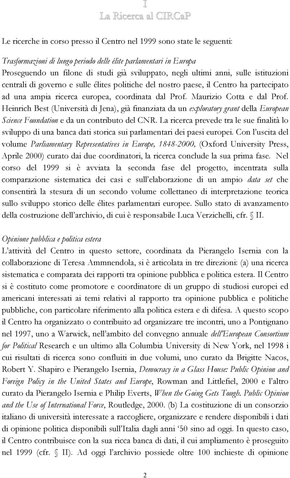 Maurizio Cotta e dal Prof. Heinrich Best (Università di Jena), già finanziata da un exploratory grant della European Science Foundation e da un contributo del CNR.