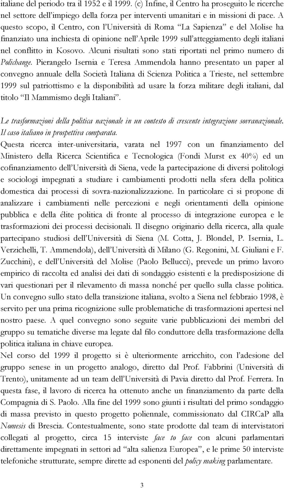 Alcuni risultati sono stati riportati nel primo numero di Polichange.