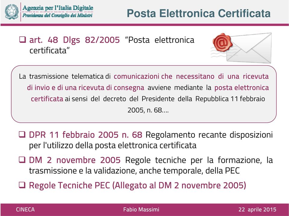 di consegna avviene mediante la posta elettronica certificata ai sensi del decreto del Presidente della Repubblica 11 febbraio 2005, n. 68.