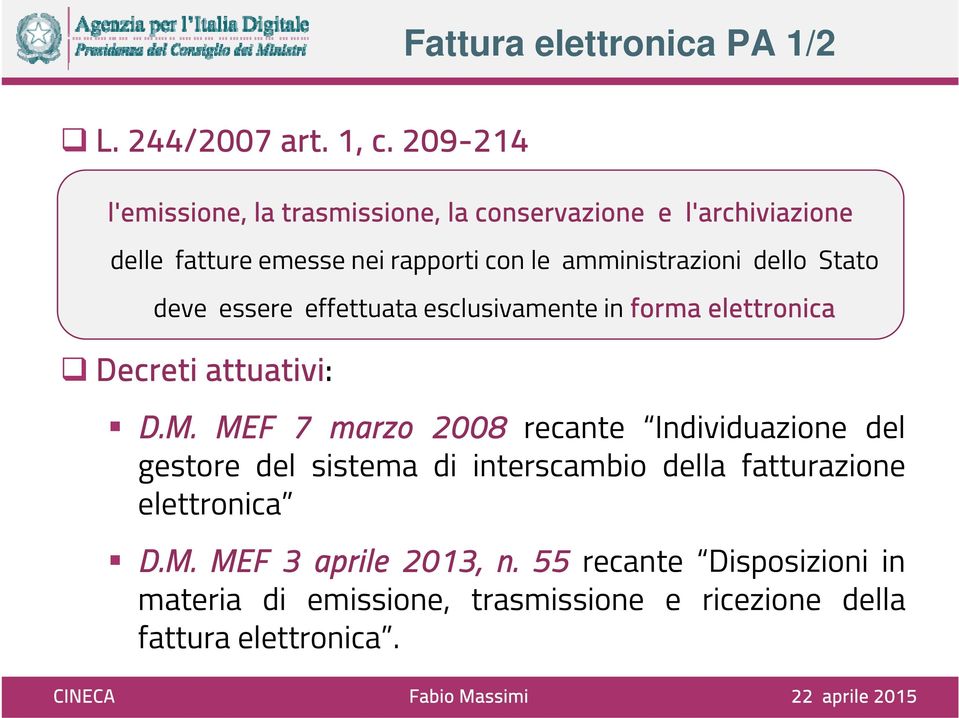 amministrazioni dello Stato deve essere effettuata esclusivamente in forma elettronica Decreti attuativi: D.M.