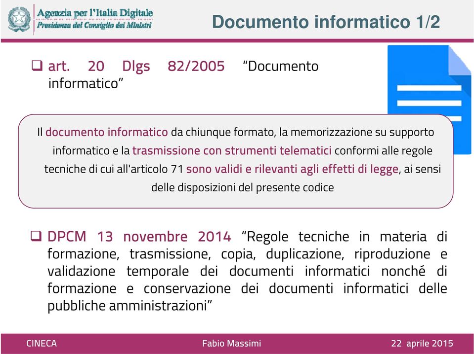 strumenti telematici conformi alle regole tecniche di cui all'articolo 71 sono validi e rilevanti agli effetti di legge, ai sensi delle disposizioni