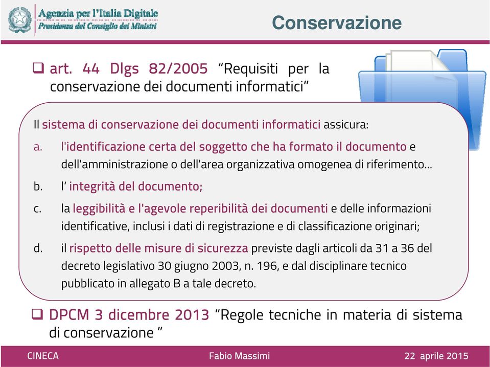 la leggibilità e l'agevole reperibilità dei documenti e delle informazioni identificative, inclusi i dati di registrazione e di classificazione originari; d.