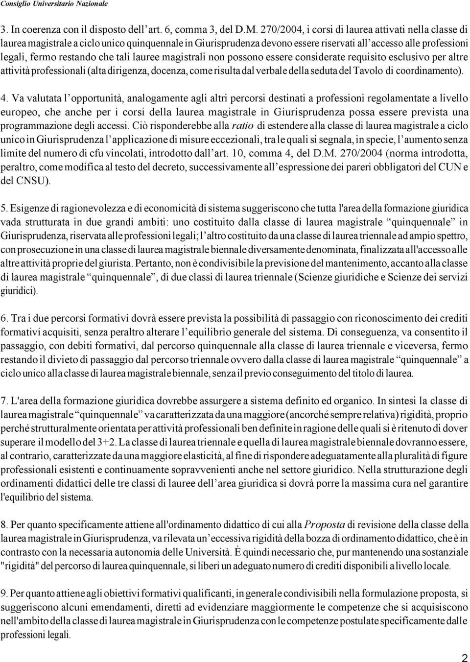 tali lauree magistrali non possono essere considerate requisito esclusivo per altre attività professionali (alta dirigenza, docenza, come risulta dal verbale della seduta del Tavolo di coordinamento).