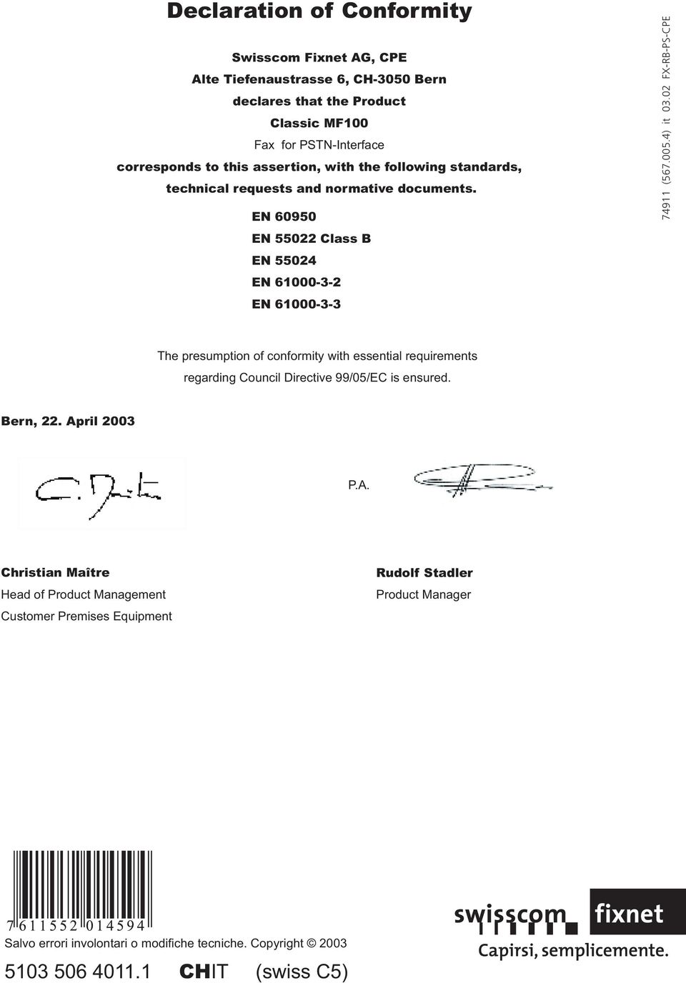 02 FX-RB-PS-CPE The presumption of conformity with essential requirements regarding Council Directive 99/05/EC is ensured. Bern, 22. Ap