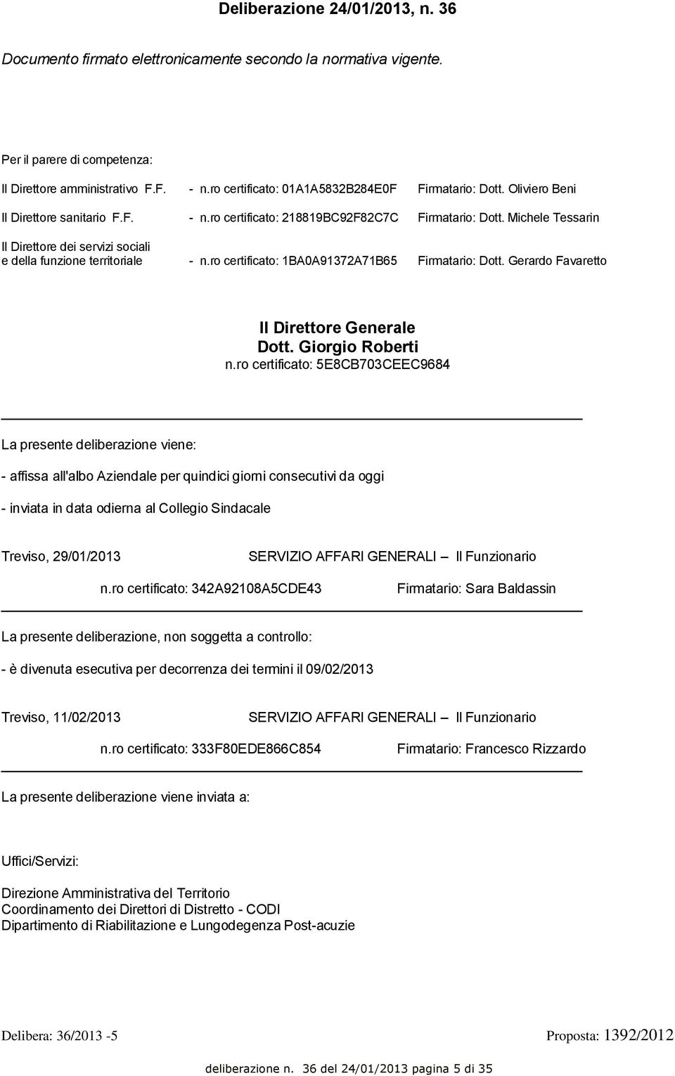 Michele Tessarin Il Direttore dei servizi sociali e della funzione territoriale - n.ro certificato: 1BA0A91372A71B65 Firmatario: Dott. Gerardo Favaretto Il Direttore Generale Dott. Giorgio Roberti n.