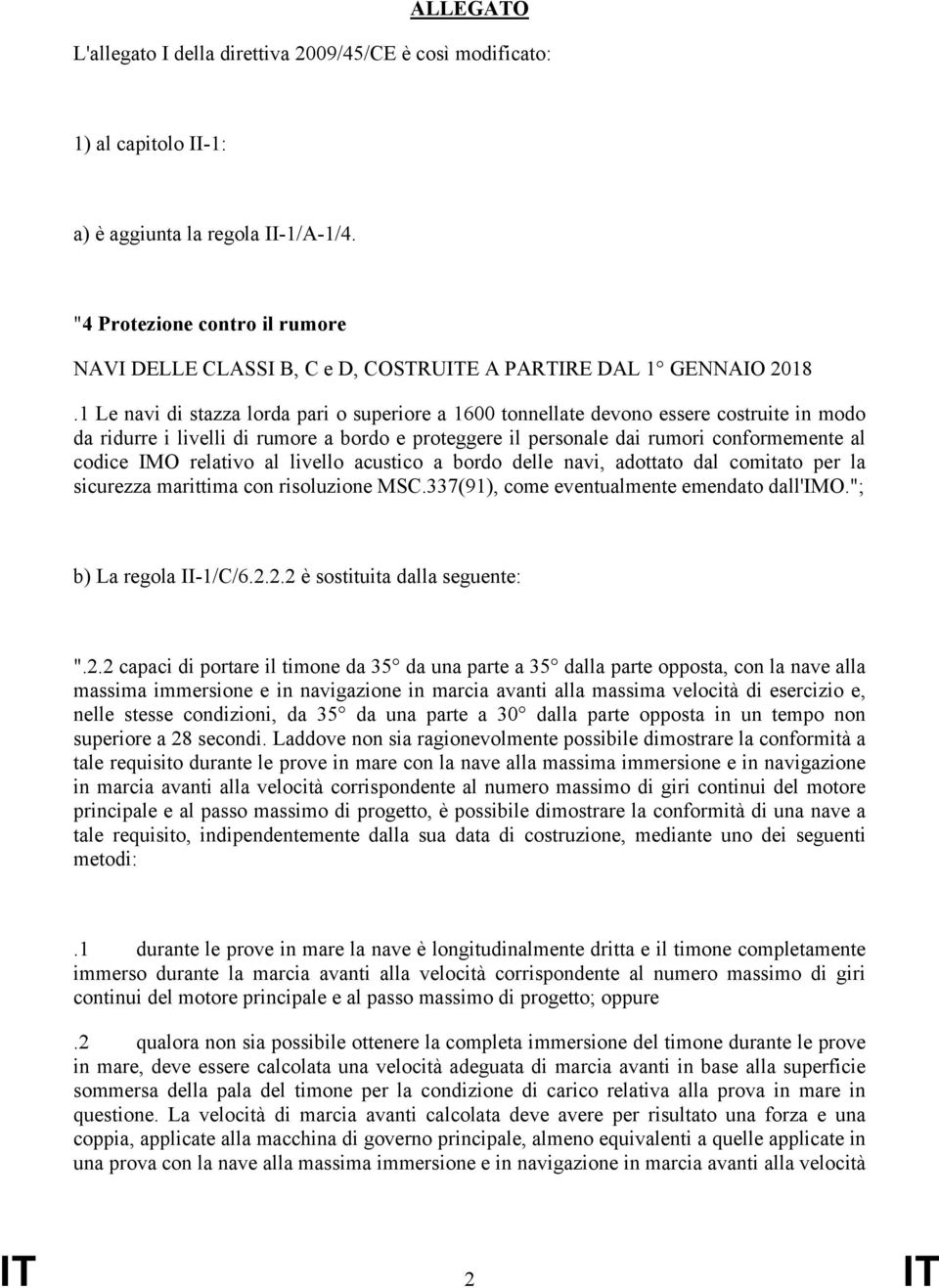 1 Le navi di stazza lorda pari o superiore a 10 tonnellate devono essere costruite in modo da ridurre i livelli di rumore a bordo e proteggere il personale dai rumori conformemente al codice IMO