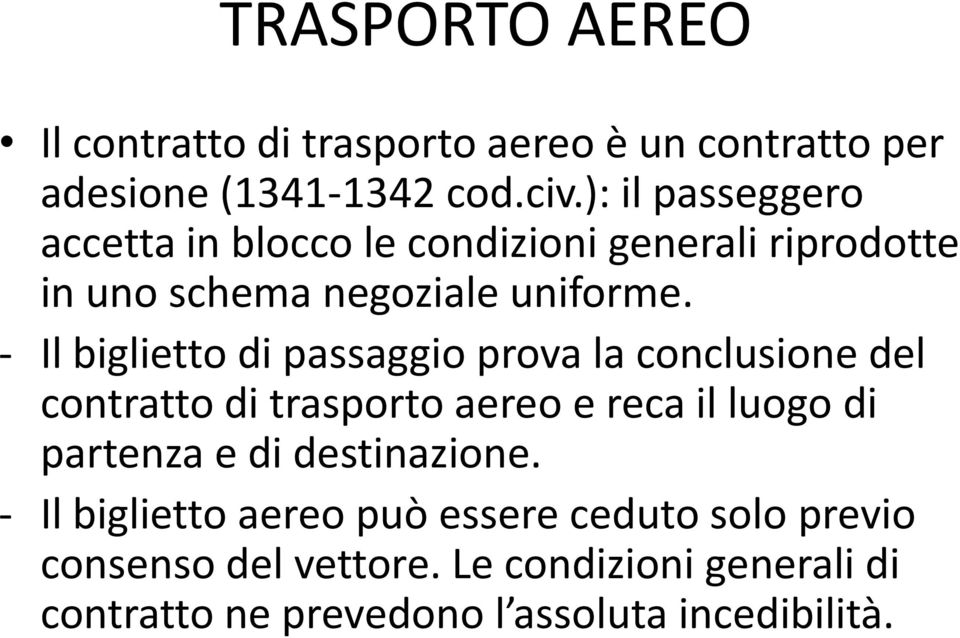 - Il biglietto di passaggio prova la conclusione del contratto di trasporto aereo e reca il luogo di partenza e di