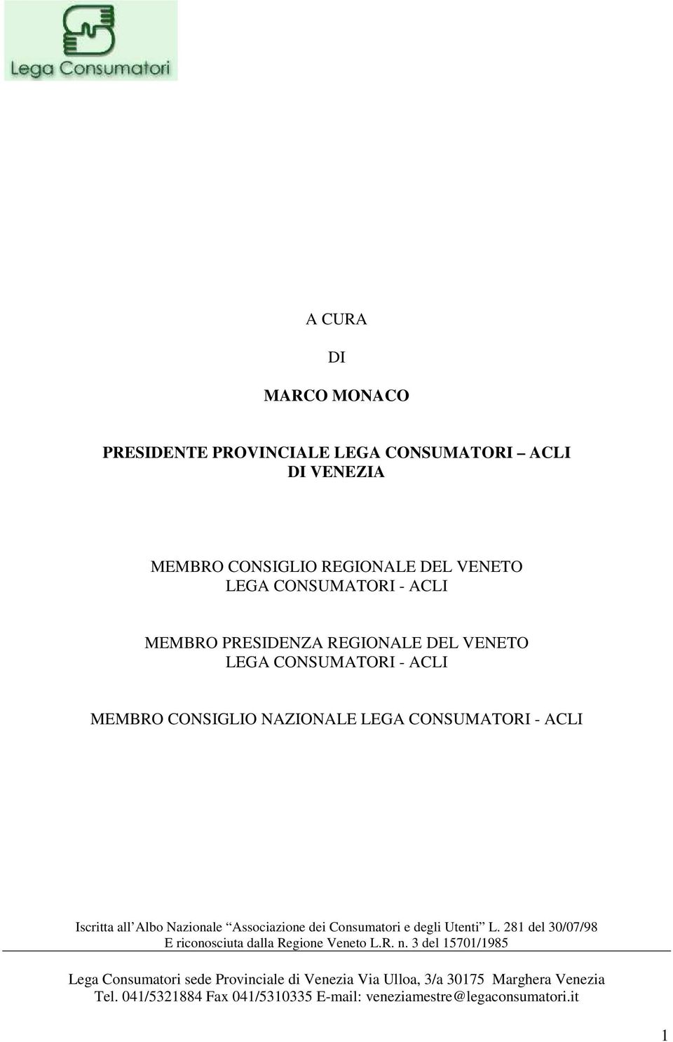 Associazione dei Consumatori e degli Utenti L. 281 del 30/07/98 E riconosciuta dalla Regione Veneto L.R. n.