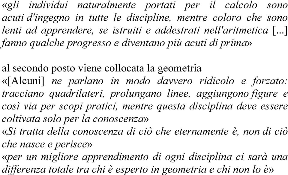 ..] fanno qualche progresso e diventano più acuti di prima» al secondo posto viene collocata la geometria «[Alcuni] ne parlano in modo davvero ridicolo e forzato: tracciano