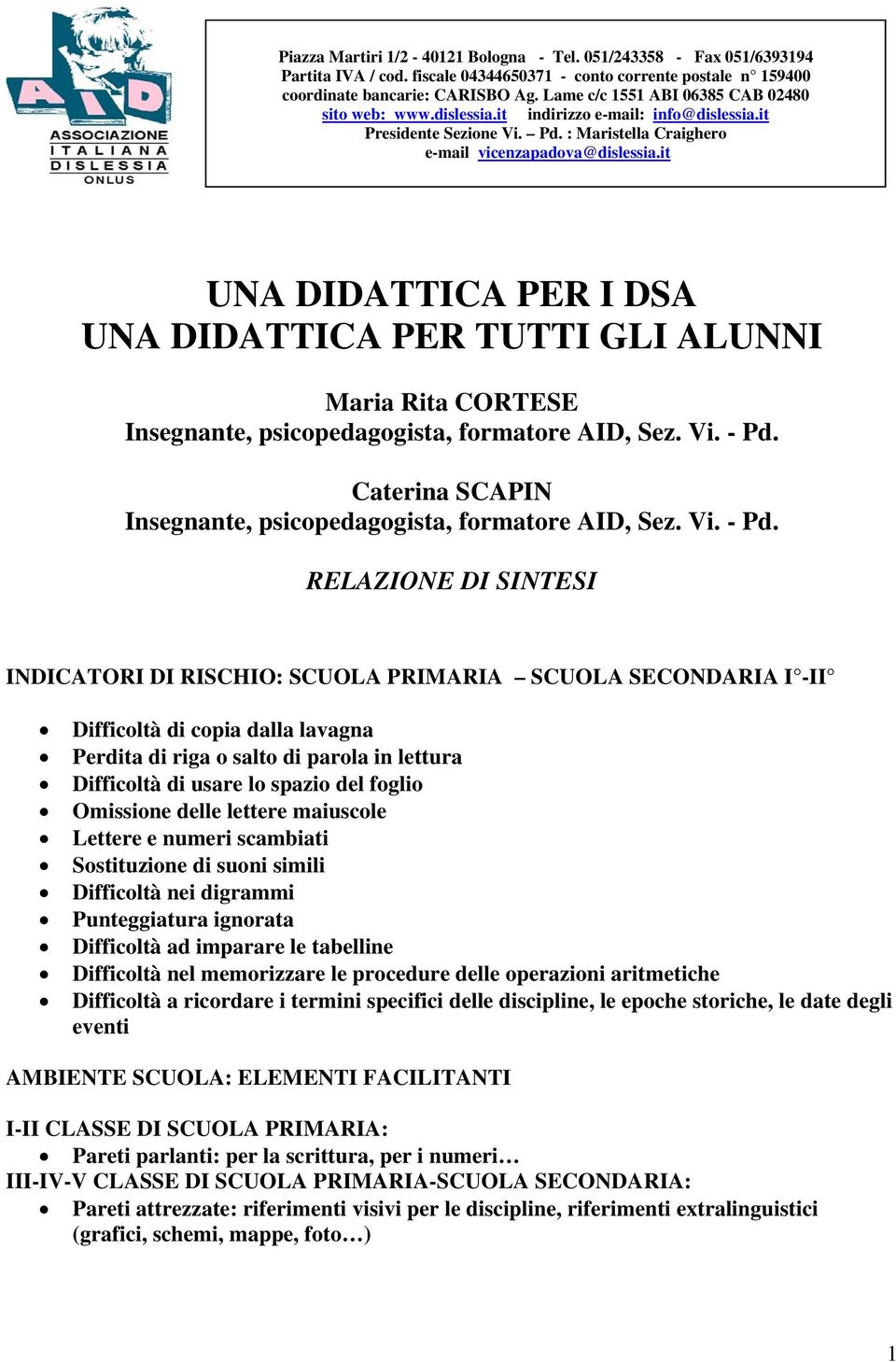 it UNA DIDATTICA PER I DSA UNA DIDATTICA PER TUTTI GLI ALUNNI Maria Rita CORTESE Insegnante, psicopedagogista, formatore AID, Sez. Vi. - Pd.