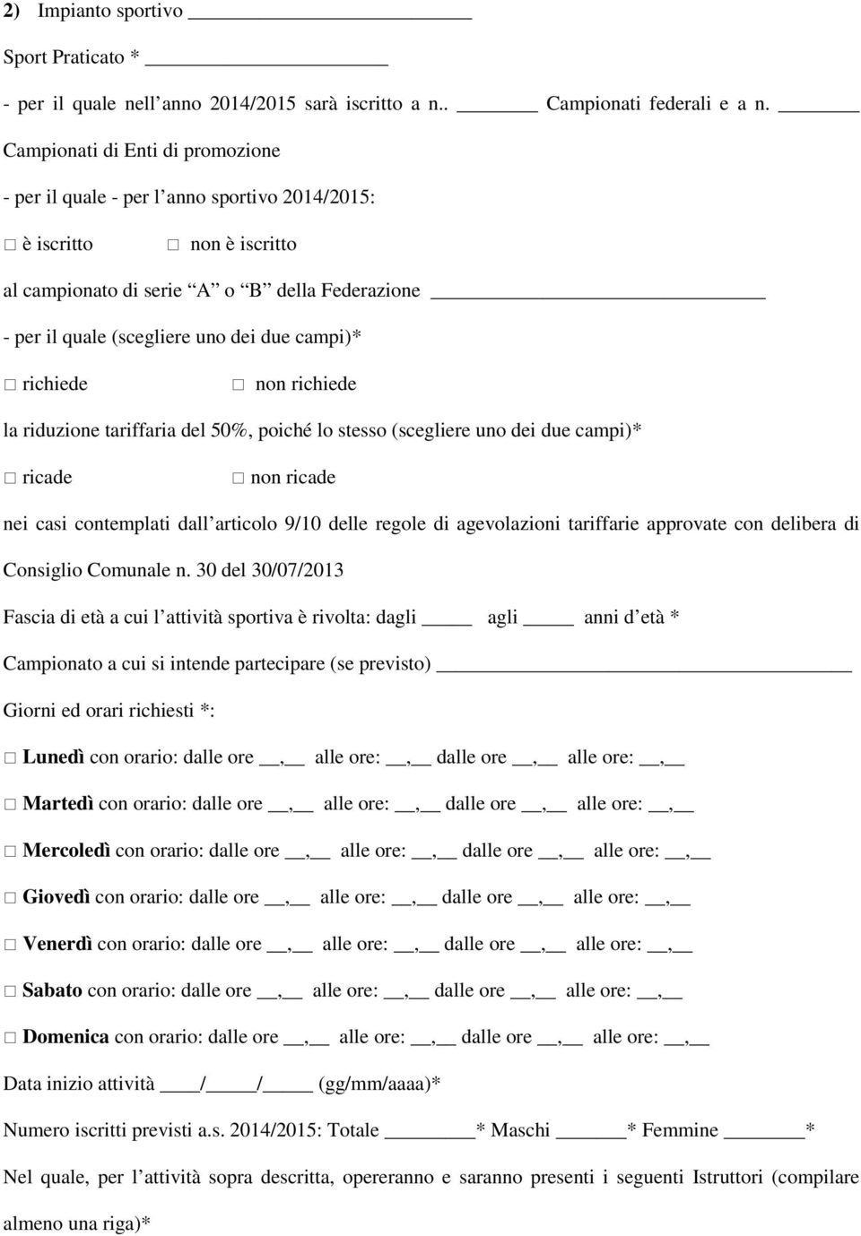 richiede non richiede la riduzione tariffaria del 50%, poiché lo stesso (scegliere uno dei due campi)* ricade non ricade nei casi contemplati dall articolo 9/10 delle regole di agevolazioni