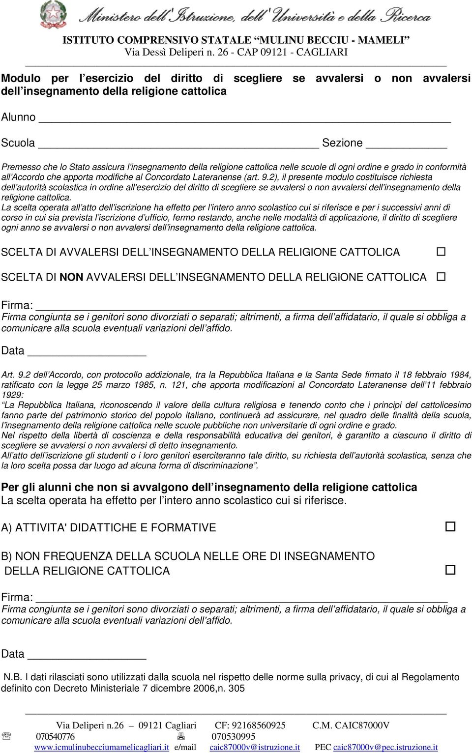 2), il presente modulo costituisce richiesta dell autorità scolastica in ordine all esercizio del diritto di scegliere se avvalersi o non avvalersi dell insegnamento della religione cattolica.