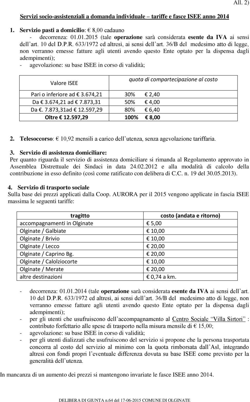 36/B del medesimo atto di legge, non verranno emesse fatture agli utenti avendo questo Ente optato per la dispensa dagli adempimenti); - agevolazione: su base ISEE in corso di validità; Valore ISEE