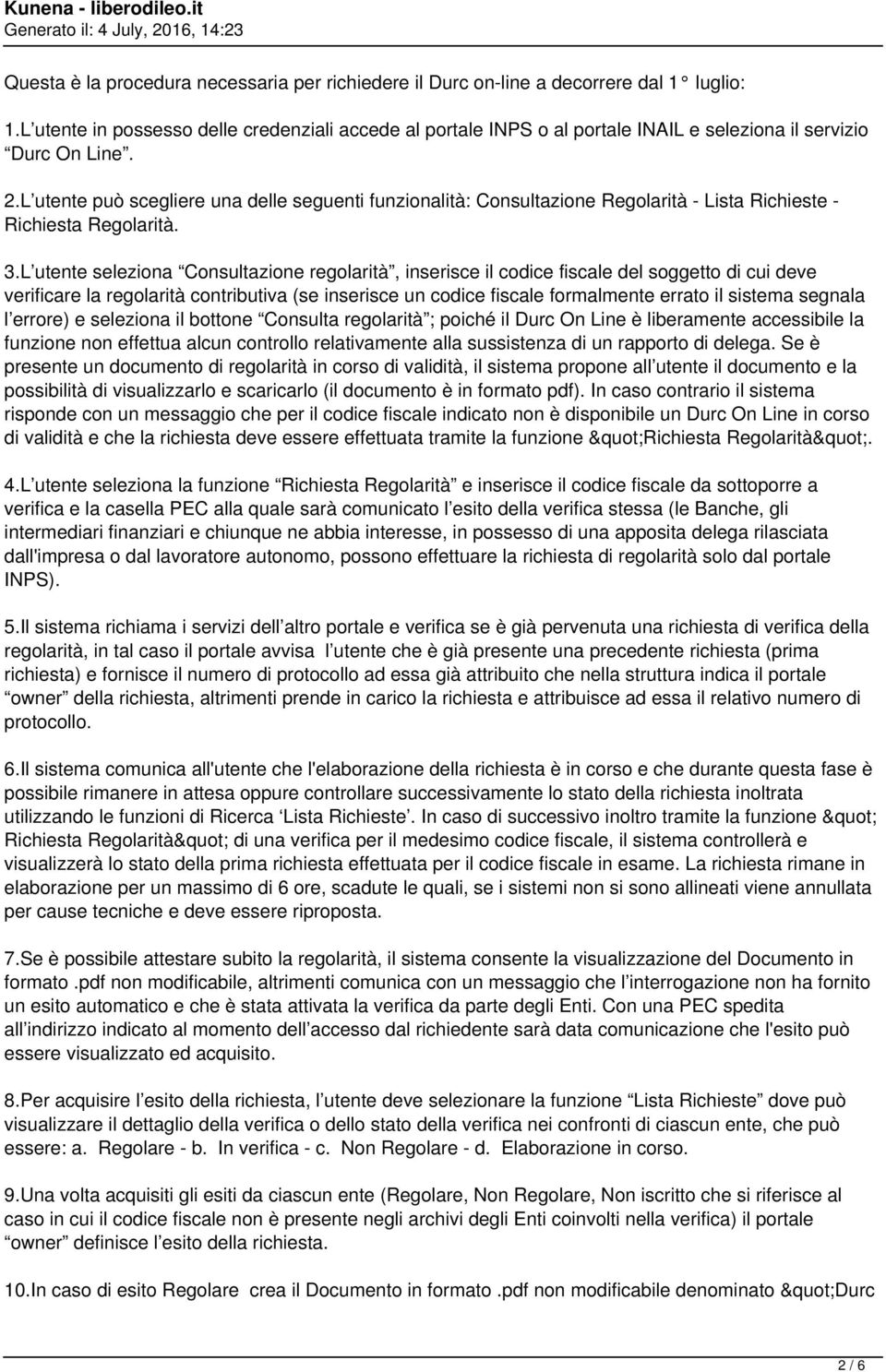 L utente può scegliere una delle seguenti funzionalità: Consultazione Regolarità - Lista Richieste - Richiesta Regolarità. 3.