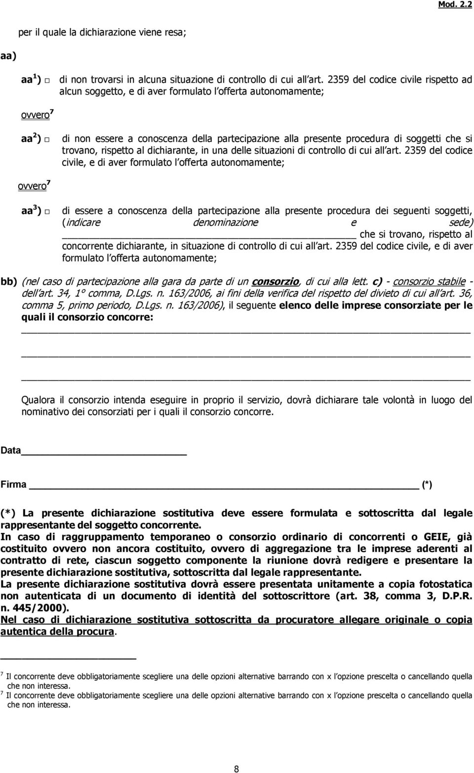 si trovano, rispetto al dichiarante, in una delle situazioni di controllo di cui all art.