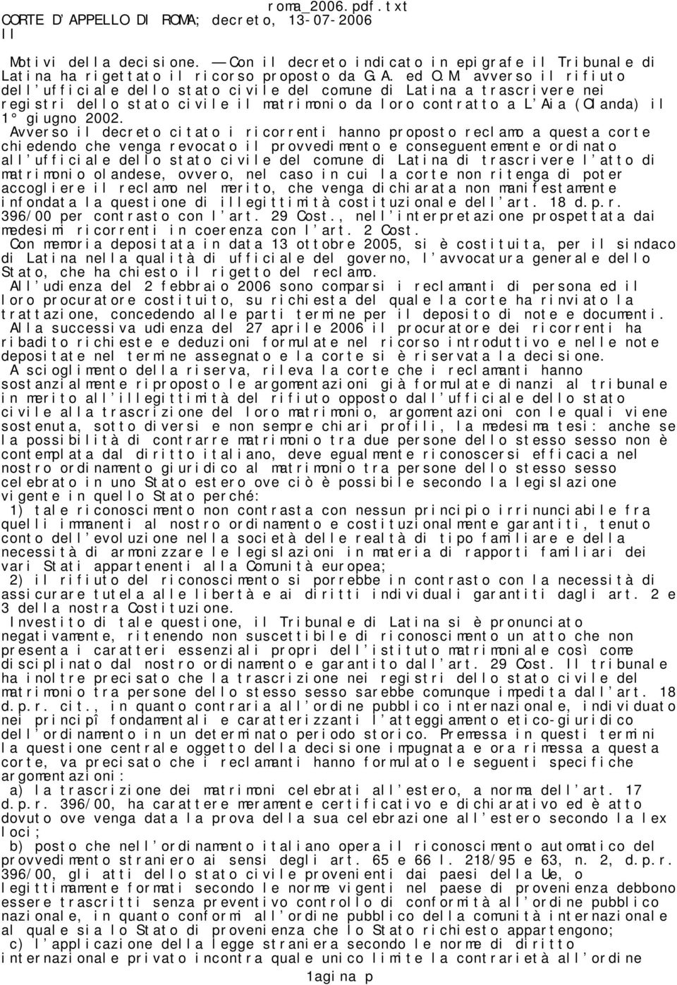 tivi della decisione. Con il decreto indicato in epigrafe il Tribunale di Latina ha rigettato il ricorso proposto da G.A. ed O.M.