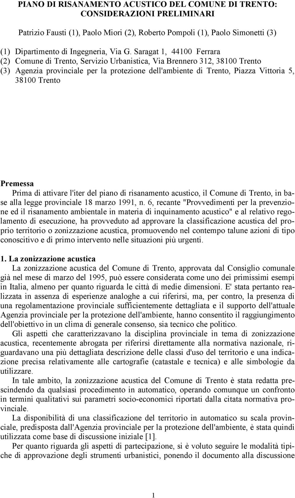 Premessa Prima di attivare l'iter del piano di risanamento acustico, il Comune di Trento, in base alla legge provinciale 18 marzo 1991, n.