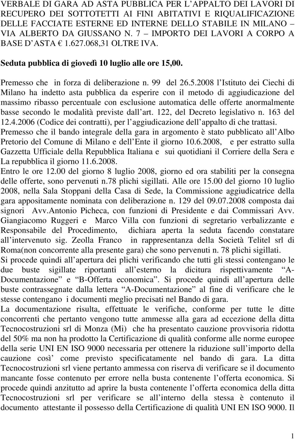 00. Premesso che in forza di deliberazione n. 99 del 26.5.