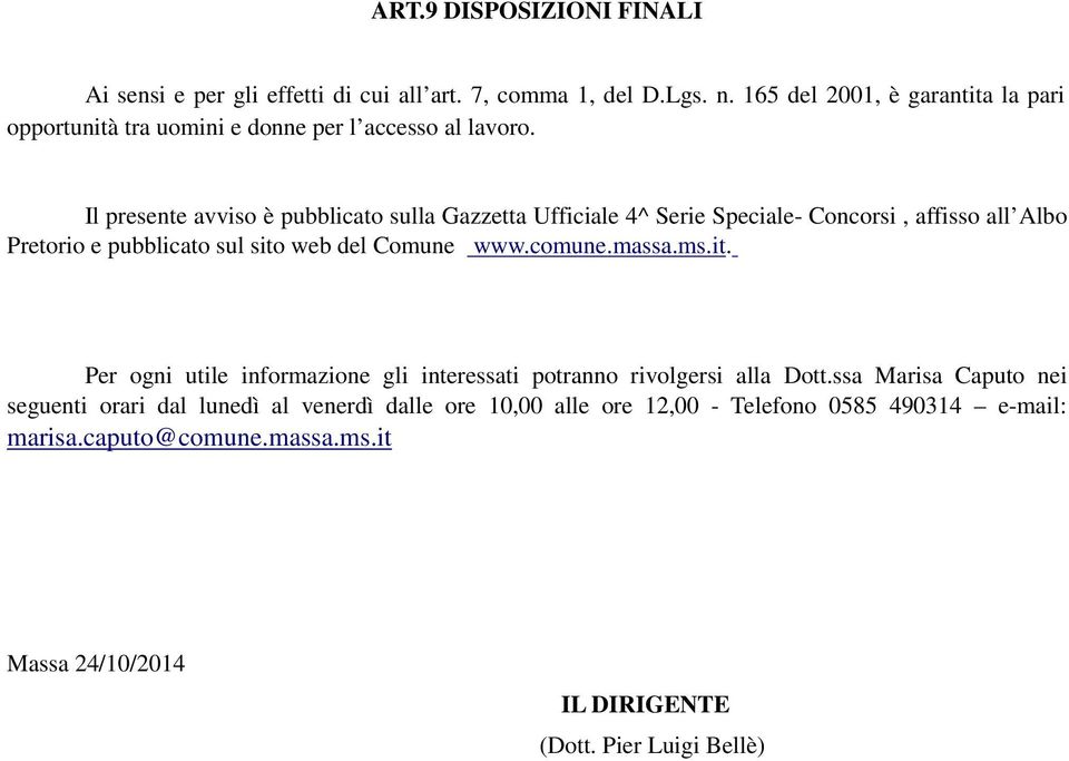 Il presente avviso è pubblicato sulla Gazzetta Ufficiale 4^ Serie Speciale- Concorsi, affisso all Albo Pretorio e pubblicato sul sito web del Comune www.comune.