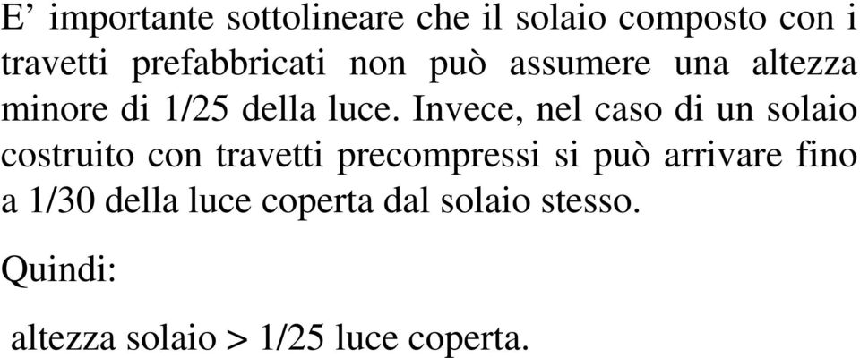 Invece, nel caso di un solaio costruito con travetti precompressi si può