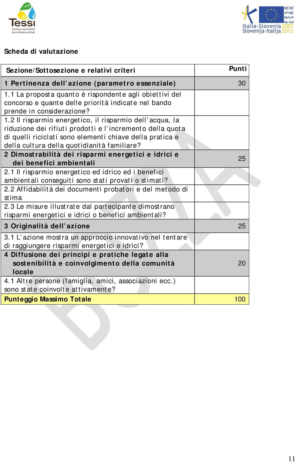 2 Il risparmio energetico, il risparmio dell acqua, la riduzione dei rifiuti prodotti e l incremento della quota di quelli riciclati sono elementi chiave della pratica e della cultura della