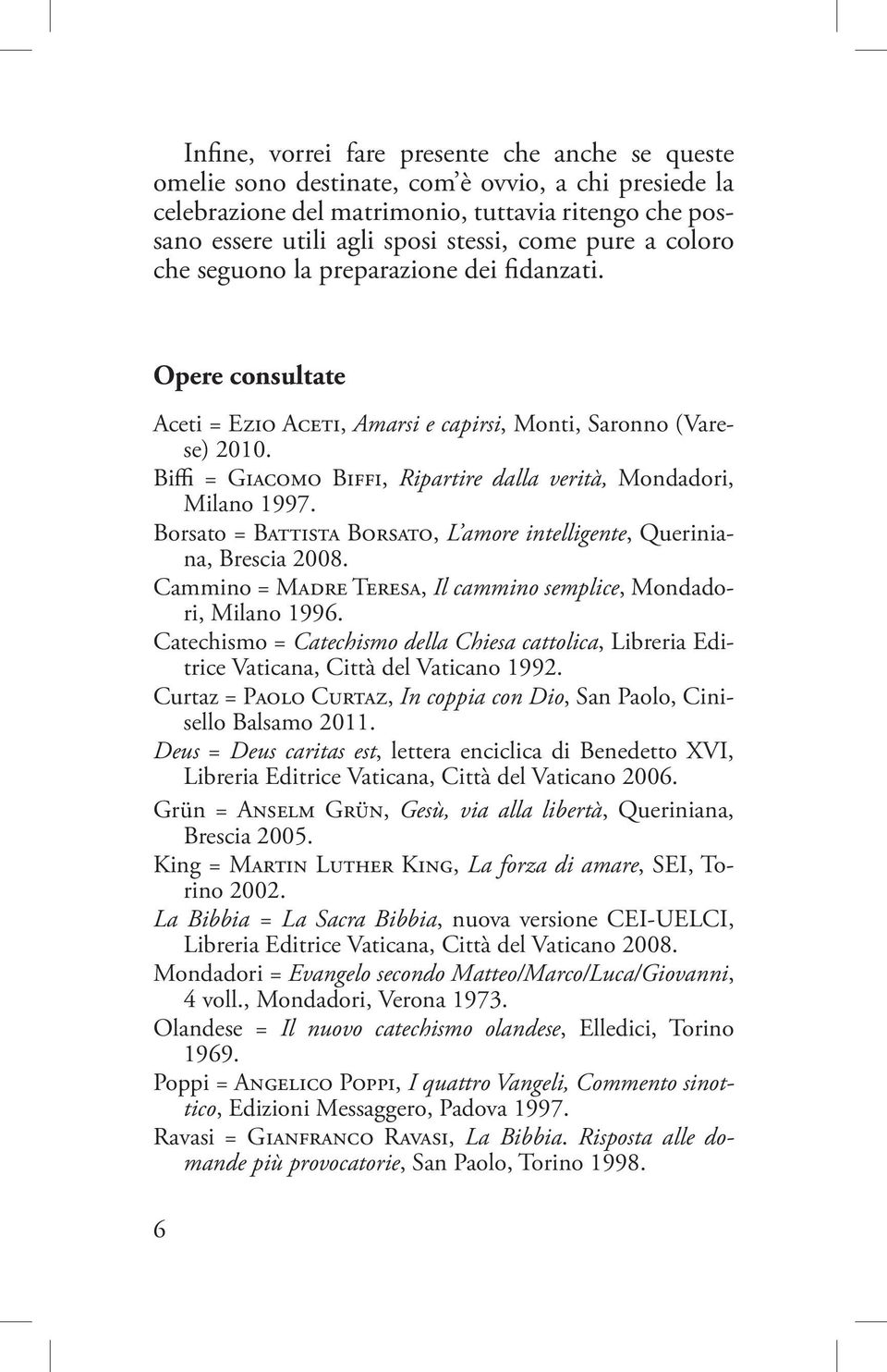 Biffi = Giacomo Biffi, Ripartire dalla verità, Mondadori, Milano 1997. Borsato = Battista Borsato, L amore intelligente, Queriniana, Brescia 2008.