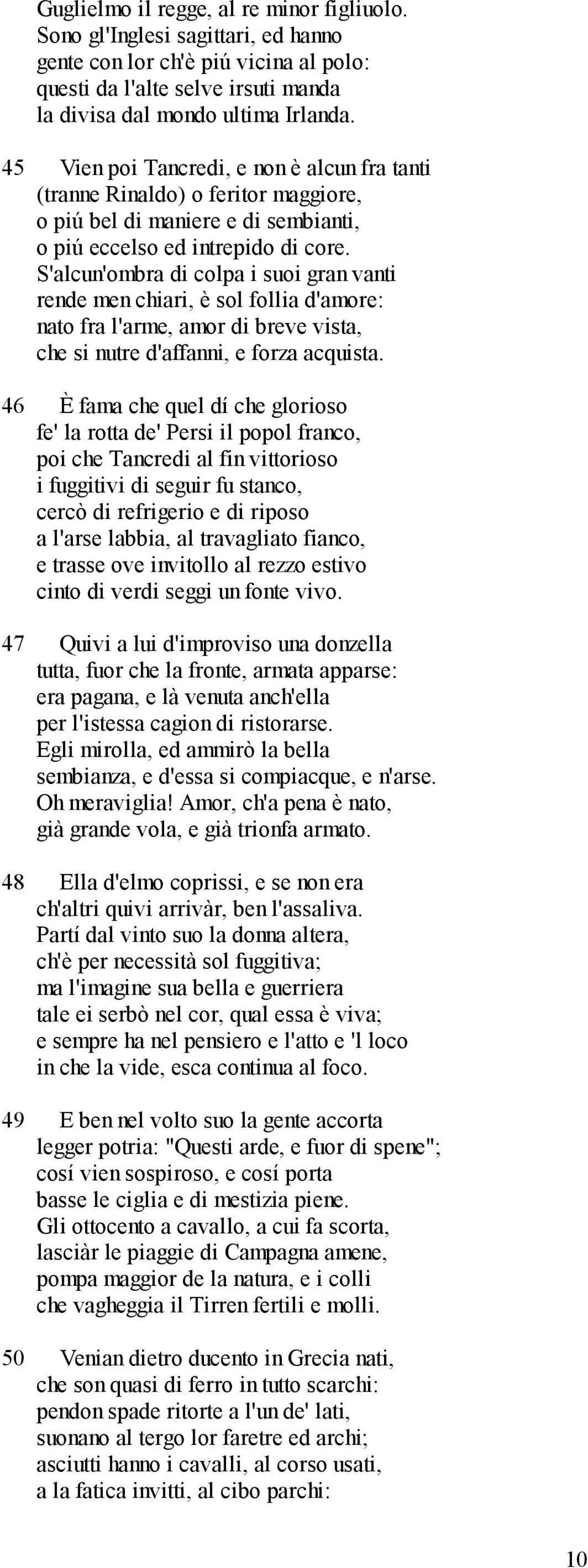 S'alcun'ombra di colpa i suoi gran vanti rende men chiari, è sol follia d'amore: nato fra l'arme, amor di breve vista, che si nutre d'affanni, e forza acquista.