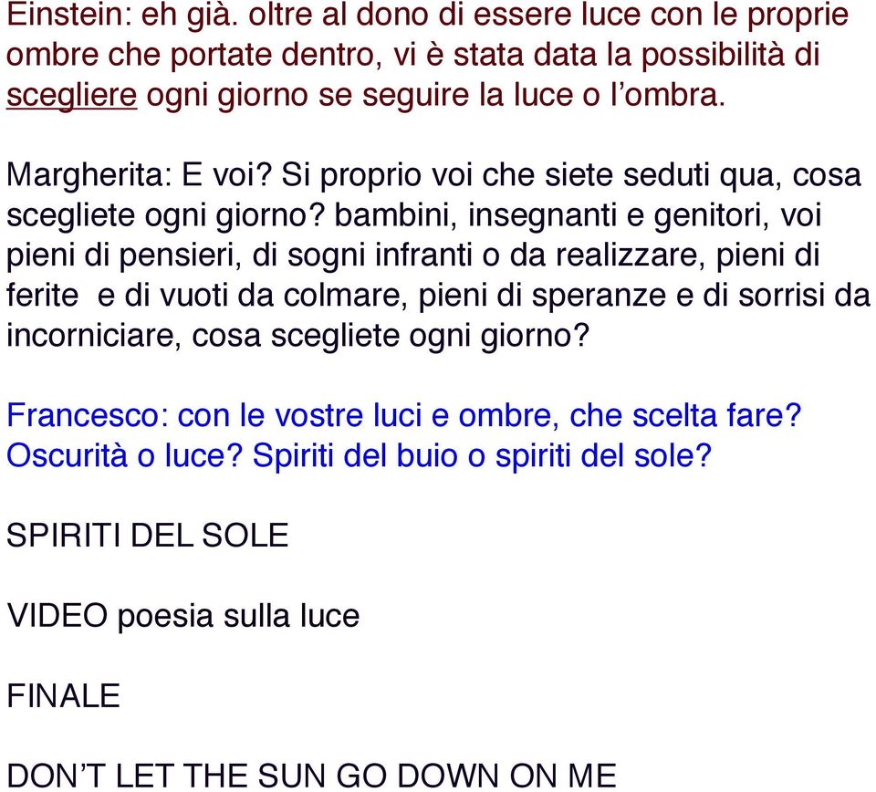 Margherita: E voi? Si proprio voi che siete seduti qua, cosa scegliete ogni giorno?