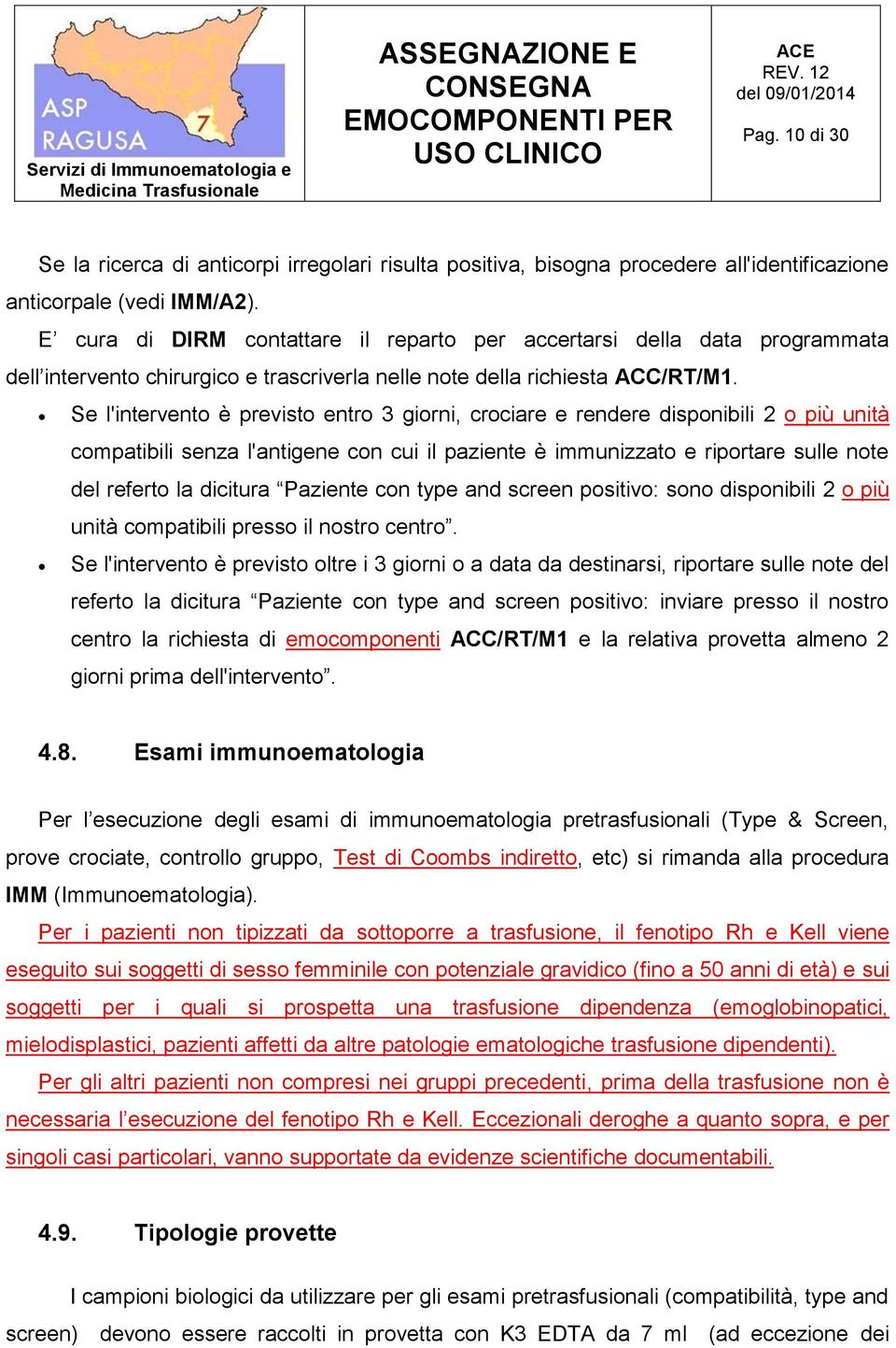 Se l'intervento è previsto entro 3 giorni, crociare e rendere disponibili 2 o più unità compatibili senza l'antigene con cui il paziente è immunizzato e riportare sulle note del referto la dicitura