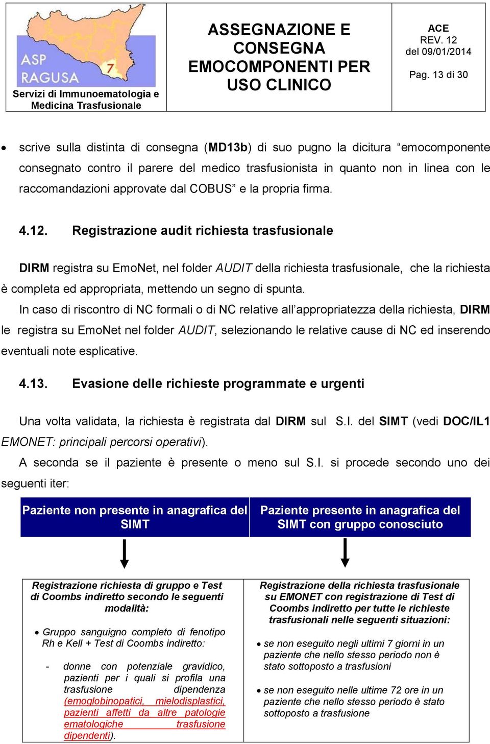 Registrazione audit richiesta trasfusionale DIRM registra su EmoNet, nel folder AUDIT della richiesta trasfusionale, che la richiesta è completa ed appropriata, mettendo un segno di spunta.