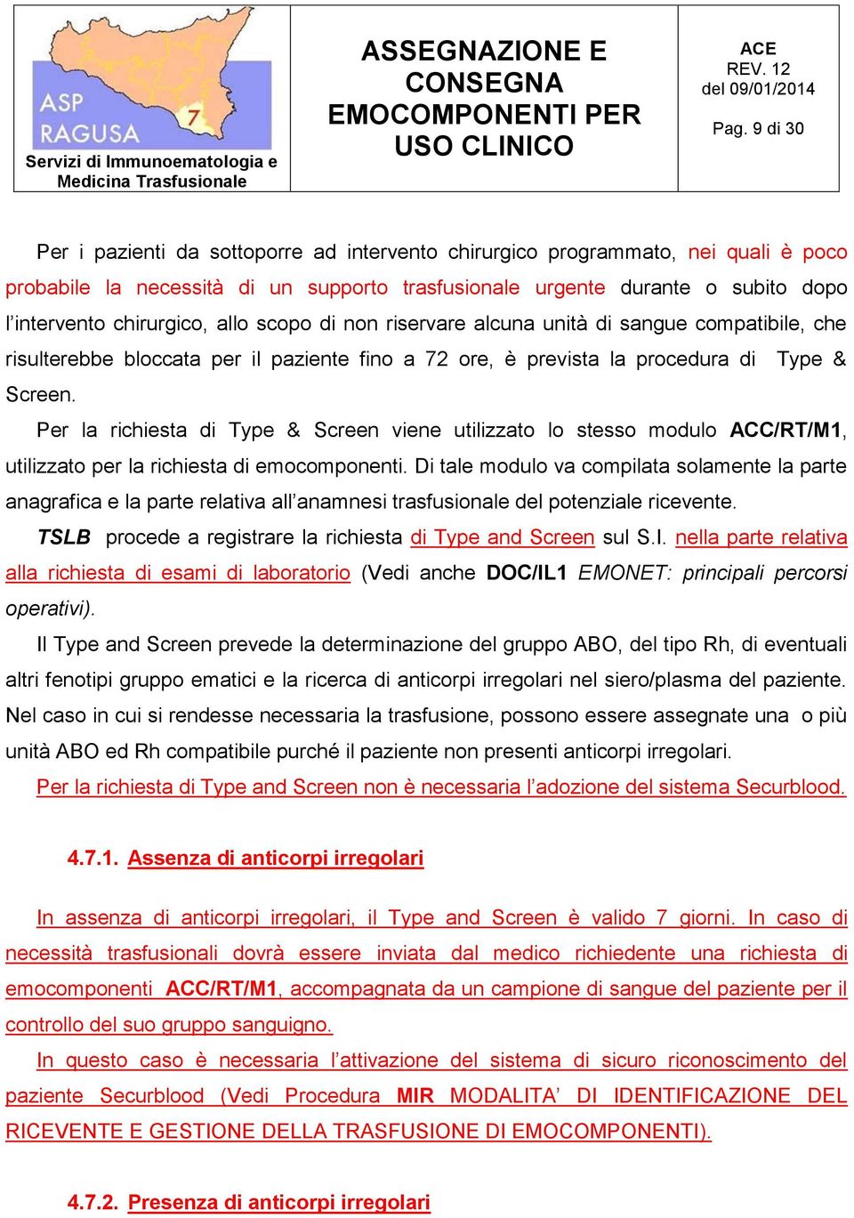 Per la richiesta di Type & Screen viene utilizzato lo stesso modulo ACC/RT/M1, utilizzato per la richiesta di emocomponenti.