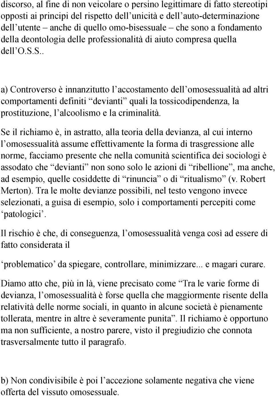 S.. a) Controverso è innanzitutto l accostamento dell omosessualità ad altri comportamenti definiti devianti quali la tossicodipendenza, la prostituzione, l alcoolismo e la criminalità.