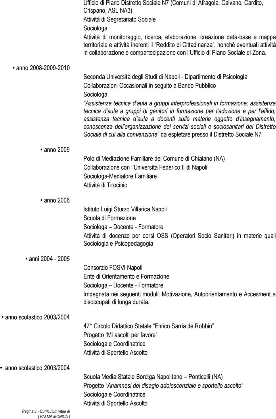 anno 2008-2009-2010 anno 2009 anno 2006 anni 2004-2005 anno scolastico 2003/2004 anno scolastico 2003/2004 Pagina 2 - Curriculum vitae di Seconda Università degli Studi di Napoli - Dipartimento di