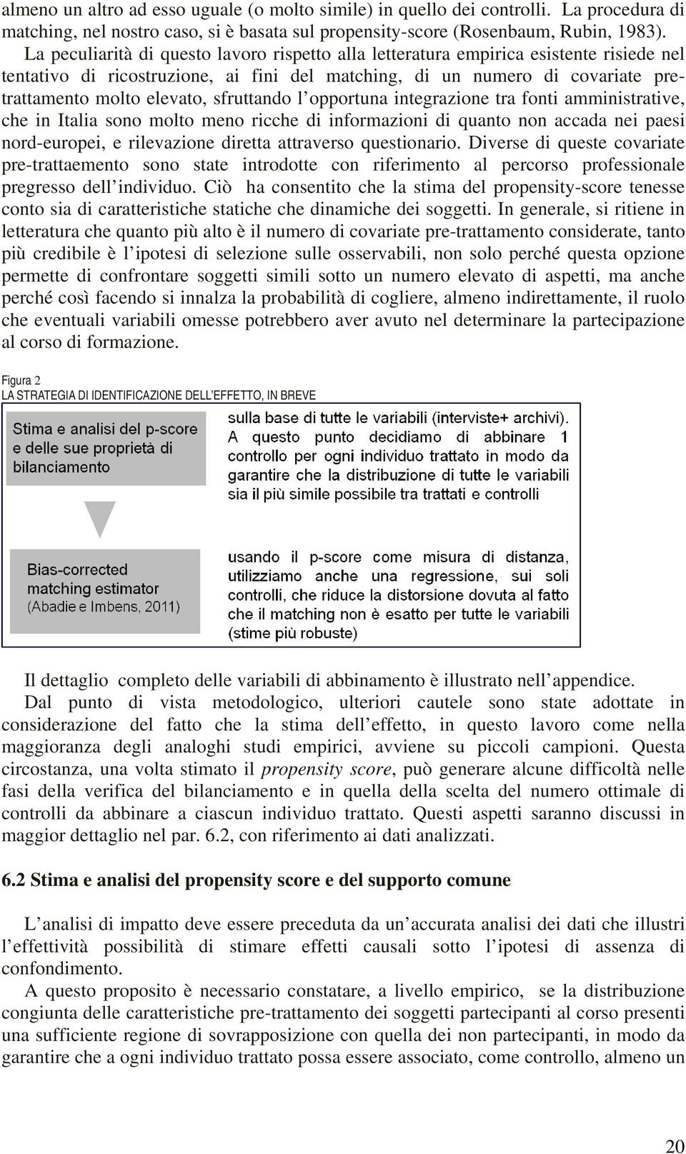 sfruttando l opportuna integrazione tra fonti amministrative, che in Italia sono molto meno ricche di informazioni di quanto non accada nei paesi nord-europei, e rilevazione diretta attraverso