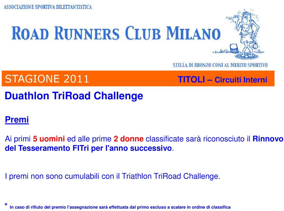 successivo. I premi non sono cumulabili con il Triathlon TriRoad Challenge.