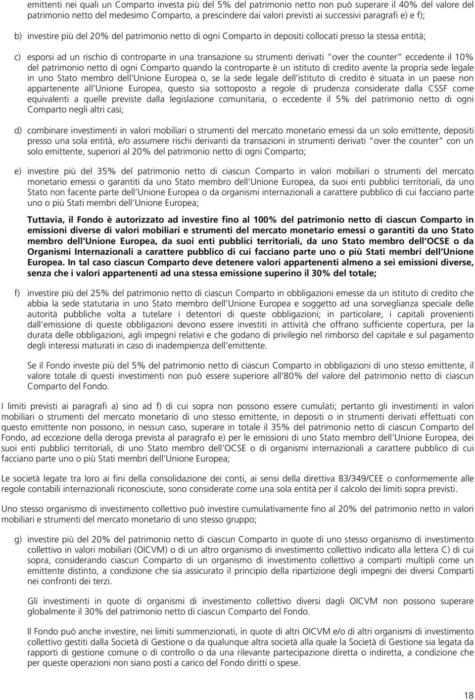 strumenti derivati over the counter eccedente il 10% del patrimonio netto di ogni Comparto quando la controparte è un istituto di credito avente la propria sede legale in uno Stato membro dell Unione