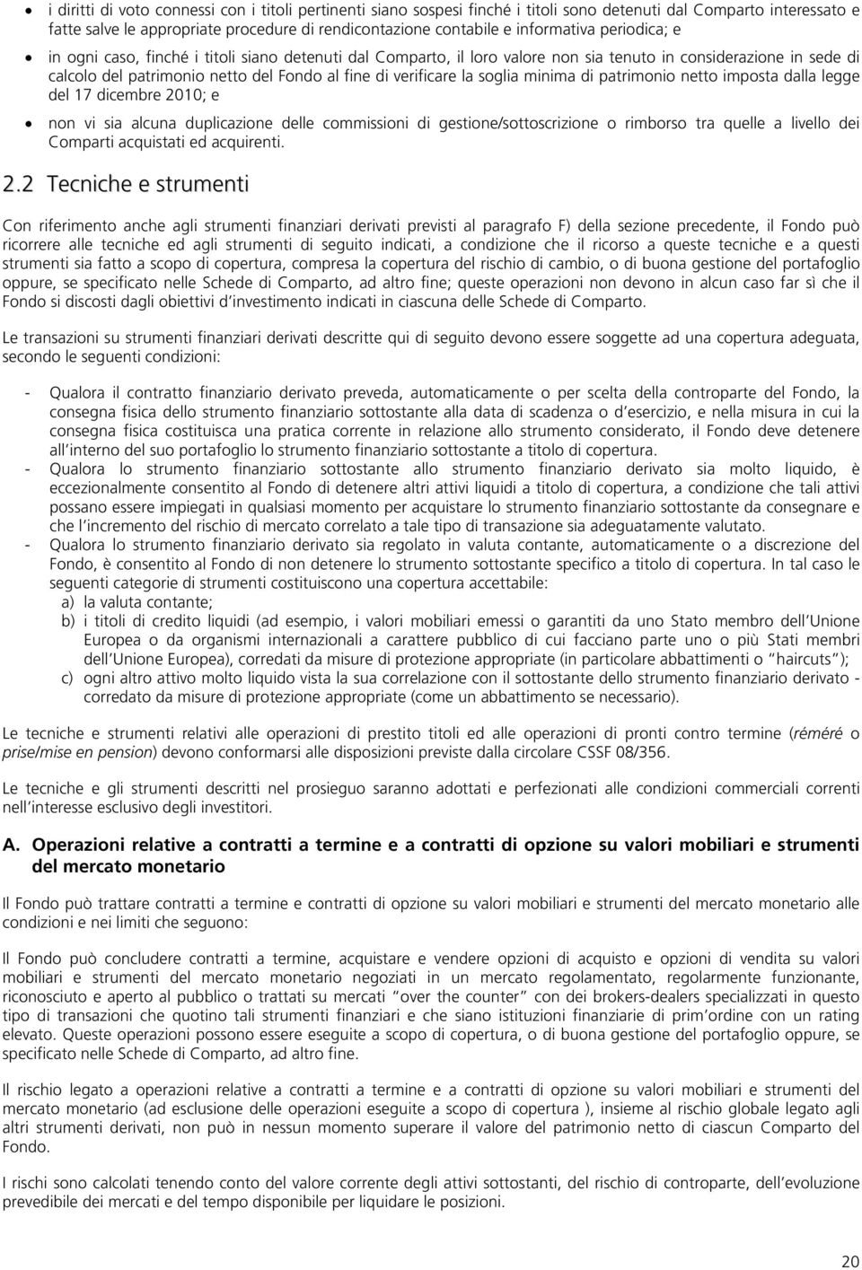 verificare la soglia minima di patrimonio netto imposta dalla legge del 17 dicembre 2010; e non vi sia alcuna duplicazione delle commissioni di gestione/sottoscrizione o rimborso tra quelle a livello