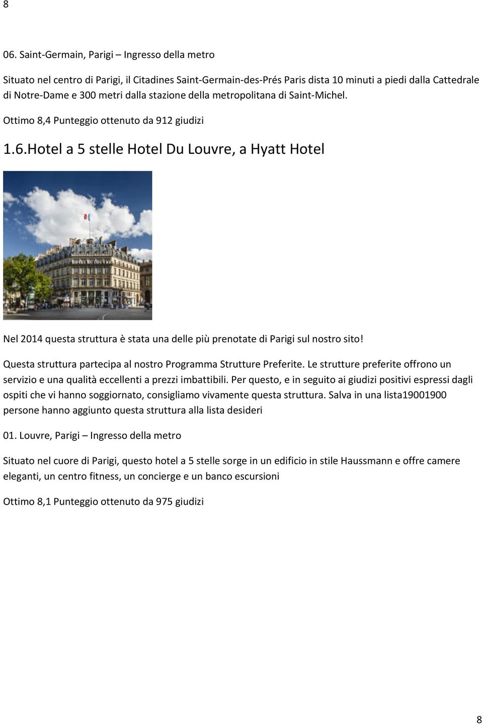 Hotel a 5 stelle Hotel Du Louvre, a Hyatt Hotel Nel 2014 questa struttura è stata una delle più prenotate di Parigi sul nostro sito!