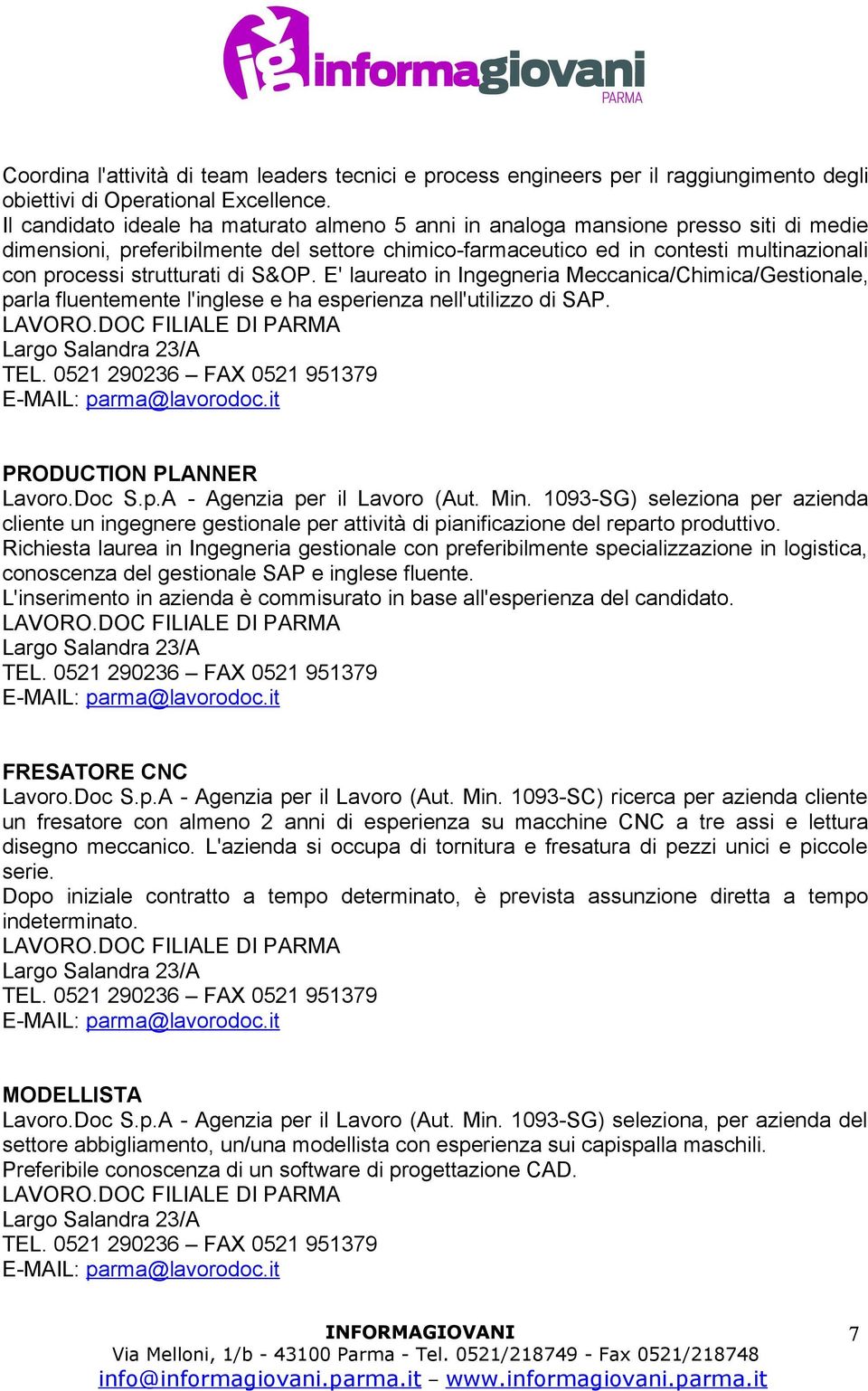 strutturati di S&OP. E' laureato in Ingegneria Meccanica/Chimica/Gestionale, parla fluentemente l'inglese e ha esperienza nell'utilizzo di SAP. PRODUCTION PLANNER Lavoro.Doc S.p.A - Agenzia per il Lavoro (Aut.