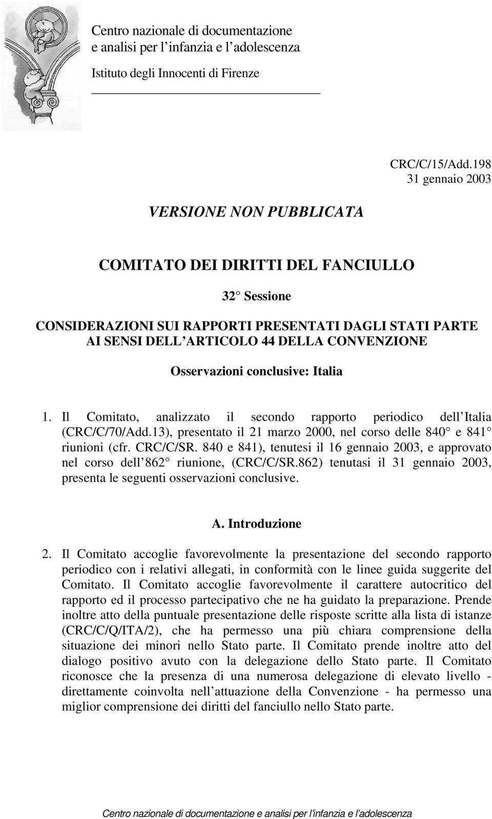 Osservazioni conclusive: Italia 1. Il Comitato, analizzato il secondo rapporto periodico dell Italia (CRC/C/70/Add.13), presentato il 21 marzo 2000, nel corso delle 840 e 841 riunioni (cfr. CRC/C/SR.