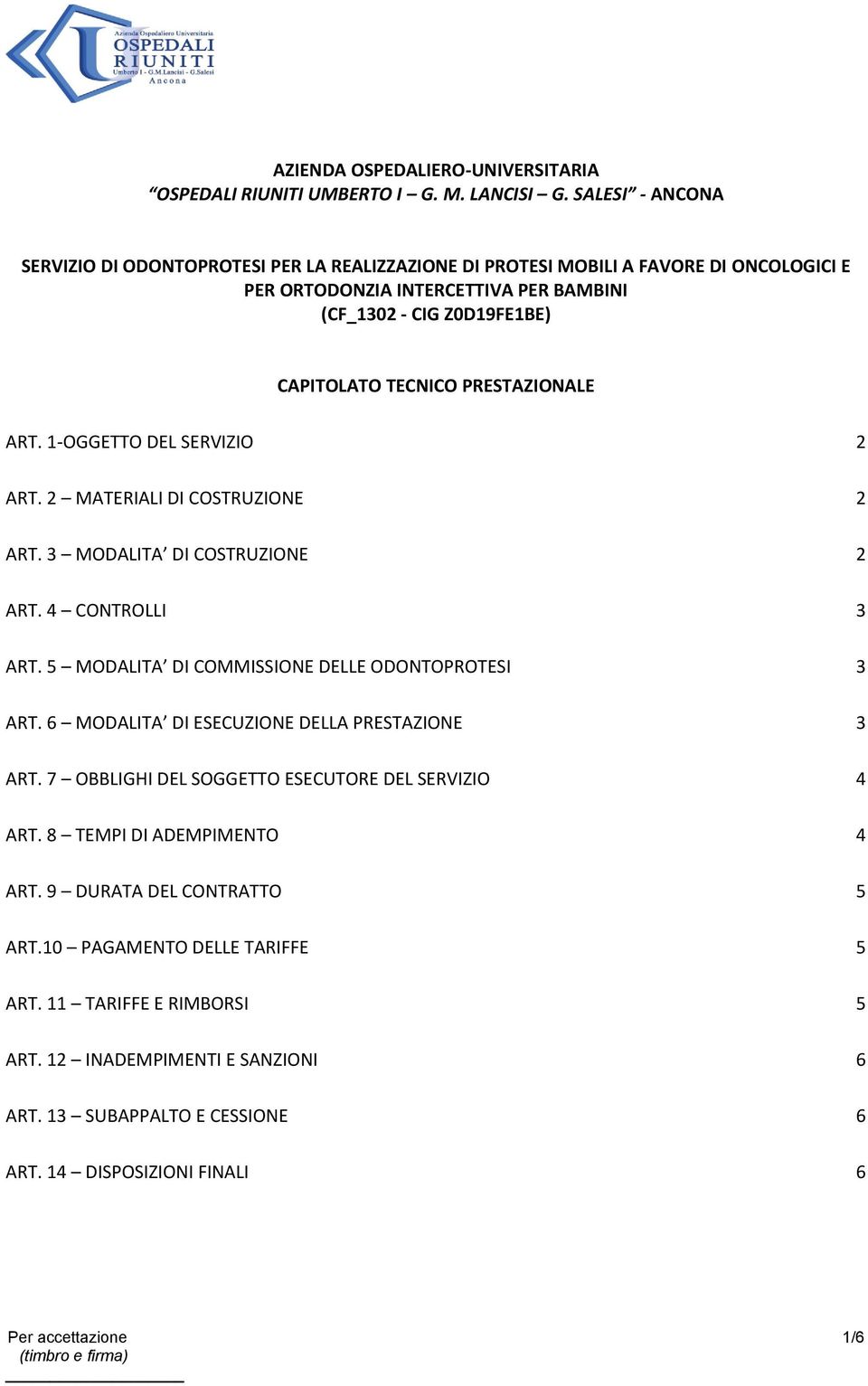 PRESTAZIONALE ART. 1-OGGETTO DEL SERVIZIO 2 ART. 2 MATERIALI DI COSTRUZIONE 2 ART. 3 MODALITA DI COSTRUZIONE 2 ART. 4 CONTROLLI 3 ART. 5 MODALITA DI COMMISSIONE DELLE ODONTOPROTESI 3 ART.