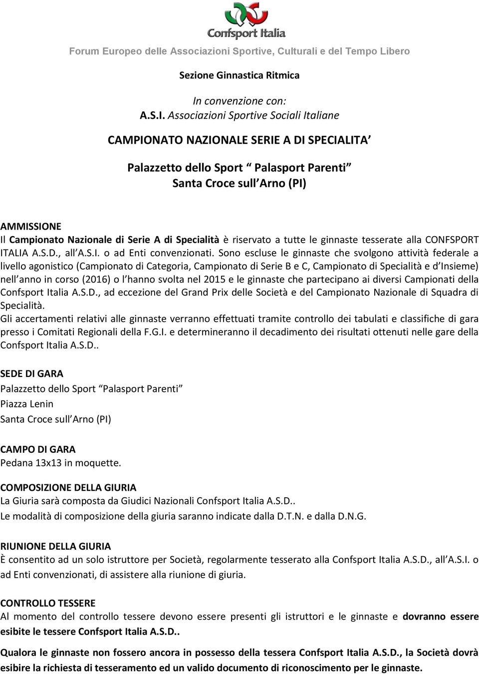 Associazioni Sportive Sociali Italiane CAMPIONATO NAZIONALE SERIE A DI SPECIALITA Palazzetto dello Sport Palasport Parenti Santa Croce sull Arno (PI) AMMISSIONE Il Campionato Nazionale di Serie A di