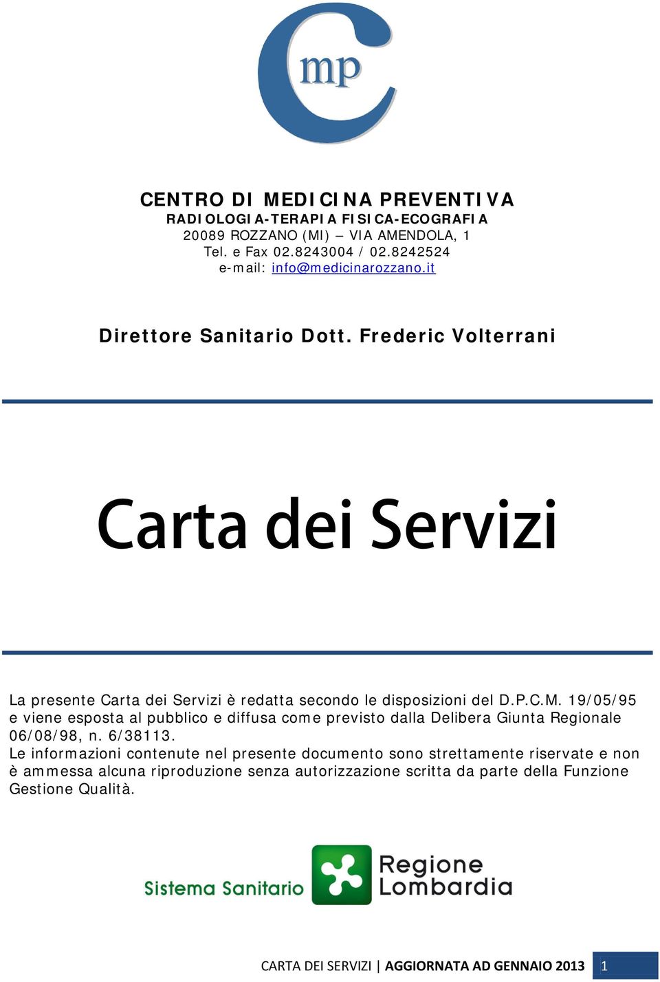 Frederic Volterrani Carta dei Servizi La presente Carta dei Servizi è redatta secondo le disposizioni del D.P.C.M.