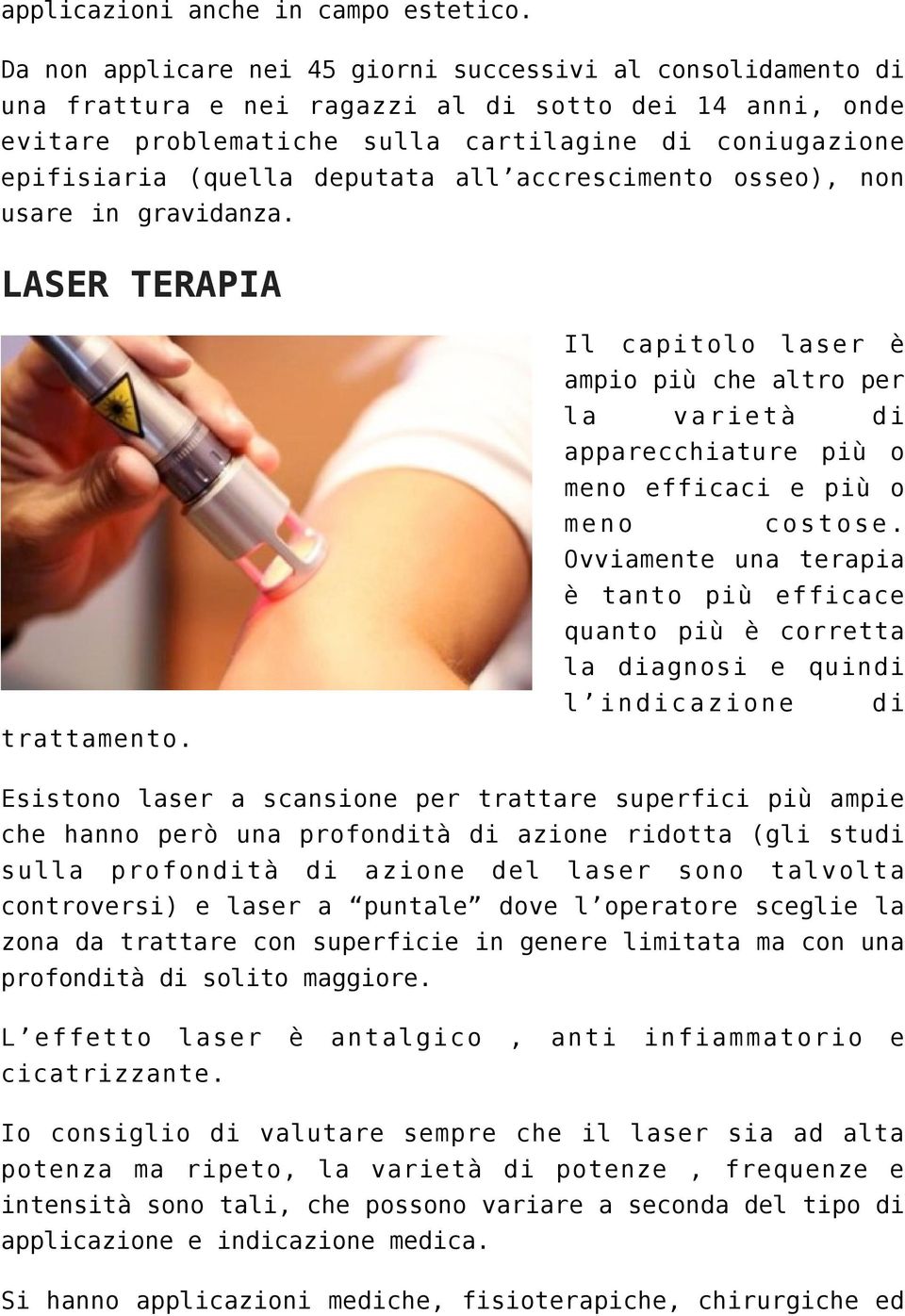 deputata all accrescimento osseo), non usare in gravidanza. LASER TERAPIA trattamento.