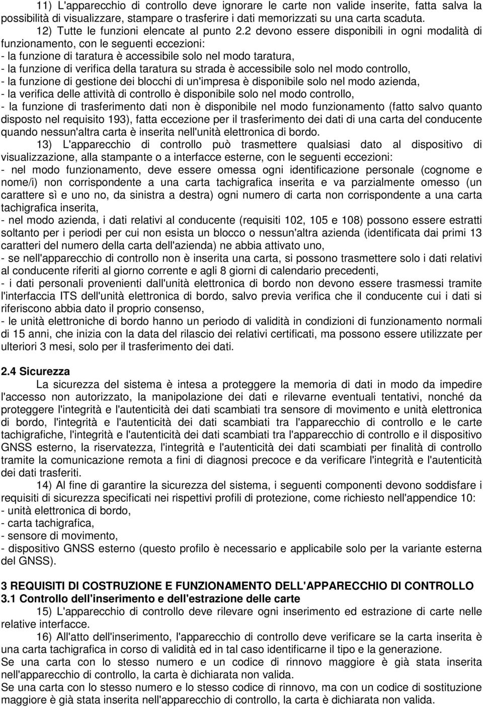 2 devono essere disponibili in ogni modalità di funzionamento, con le seguenti eccezioni: - la funzione di taratura è accessibile solo nel modo taratura, - la funzione di verifica della taratura su